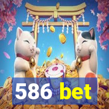 586 bet